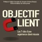 Objectif Client les 7 clés d'une expérience client réussie nouveaux horizon